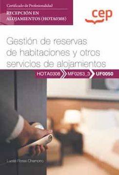 portada Manual. Gestion de Reservas de Habitaciones y Otros Servicios de de Alojamientos (Uf0050). Certificados de Profesionalidad. Recepcion en Alojamientos (Hota0308)