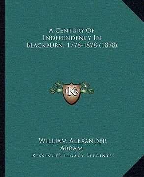 portada a century of independency in blackburn, 1778-1878 (1878) (en Inglés)