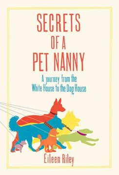 portada Secrets of a pet Nanny: A Journey From the White House to the dog House (en Inglés)
