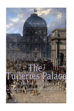 portada The Tuileries Palace: The History and Legacy of France's Famous Royal Palace (en Inglés)