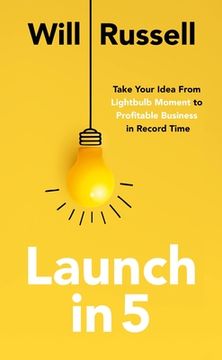 portada Launch in 5: Take Your Idea From Lightbulb Moment to Profitable Business in Record Time (en Inglés)