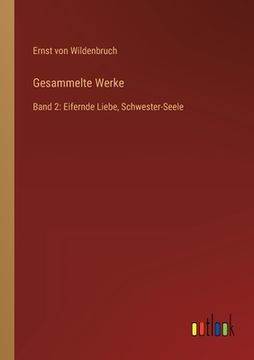 portada Gesammelte Werke: Band 2: Eifernde Liebe, Schwester-Seele (en Alemán)