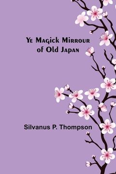 portada Ye Magick Mirrour of Old Japan (en Inglés)