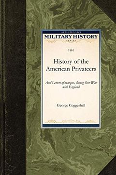 portada History of the American Privateers: And Letters-Of-Marque, During our war With England in the Years 1812, '13, and '14 (Military History) (en Inglés)