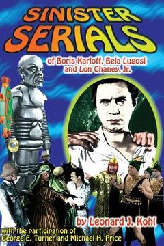 portada Sinister Serials of Boris Karloff, Bela Lugosi and Lon Chaney, Jr. (in English)
