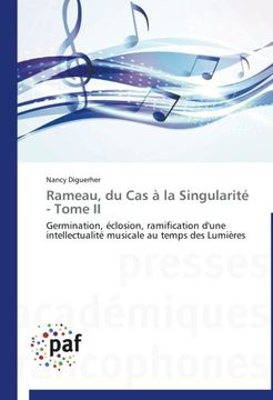 portada Rameau, du Cas à la Singularité - Tome II: Germination, éclosion, ramification d'une intellectualité musicale au temps des Lumières