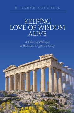 portada Keeping Love Of Wisdom Alive: A History of Philosophy at Washington & Jefferson College (in English)