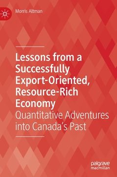portada Lessons from a Successfully Export-Oriented, Resource-Rich Economy: Quantitative Adventures Into Canada's Past (en Inglés)