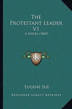 portada the protestant leader v1 the protestant leader v1: a novel (1849) a novel (1849) (en Inglés)
