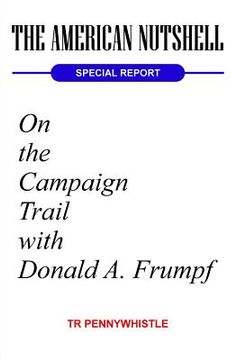portada The American Nutshell, Special Report: On the Campaign Trail with Donald A. Frumpf (en Inglés)