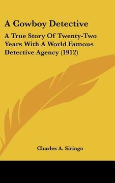 portada a cowboy detective: a true story of twenty-two years with a world famous detective agency (1912) (in English)