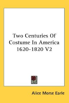 portada two centuries of costume in america 1620-1820, volume 2 (en Inglés)