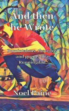 portada And Then He Wrote: Ruminations, Thoughts and Poems from a Runningdad (en Inglés)