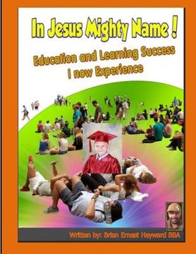 portada In Jesus Mighty Name: Education and Learning Life I now Experience (en Inglés)