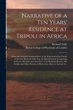 portada Narrative of a Ten Years' Residence at Tripoli in Africa: From the Original Correspondence in the Possession of the Family of the Late Richard Tully,