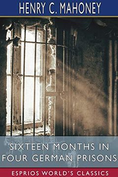 portada Sixteen Months in Four German Prisons (Esprios Classics) (en Inglés)