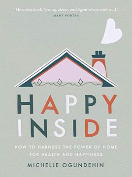 portada Happy Inside: How to Harness the Power of Home for Health and Happiness (en Inglés)