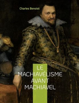 portada Le machiavélisme avant Machiavel: Aux origines de la théorie de son ouvrage Le Prince (en Francés)