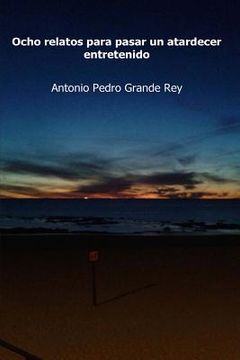 portada Ocho relatos para pasar un atardecer entretenido: De ficcion y fantasia