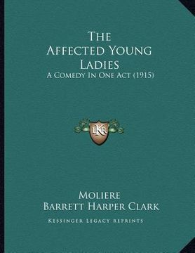 portada the affected young ladies: a comedy in one act (1915) (in English)