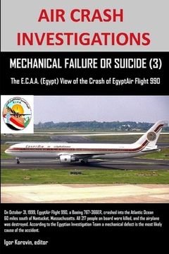 portada air crash investigations, mechanical failure or suicide? (3), the e, c.a.a. (egypt) view of the crash of egyptair flight 990 (in English)
