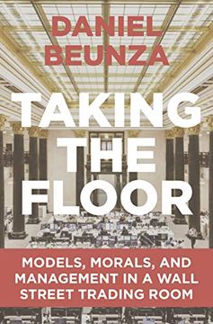 portada Taking the Floor: Models, Morals, and Management in a Wall Street Trading Room (en Inglés)