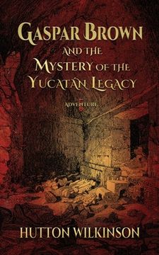 portada Gaspar Brown and the Mystery of the Yucatán Legacy (en Inglés)