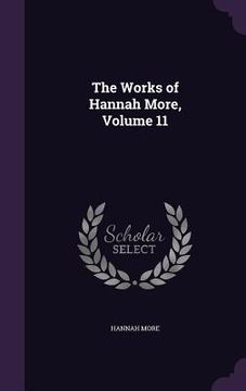 portada The Works of Hannah More, Volume 11 (en Inglés)