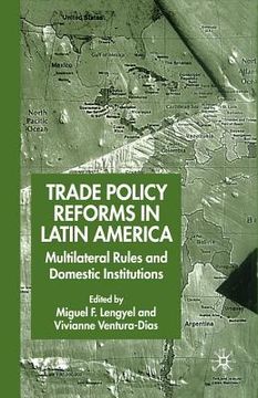 portada Trade Policy Reforms in Latin America: Multilateral Rules and Domestic Institutions