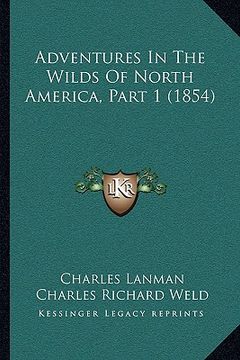 portada adventures in the wilds of north america, part 1 (1854) (en Inglés)