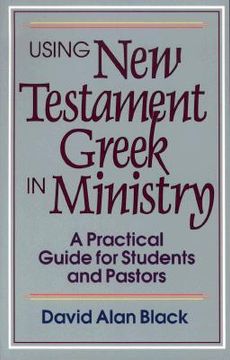 portada using new testament greek in ministry: a practical guide for students and pastors