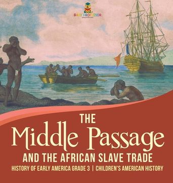 portada The Middle Passage and the African Slave Trade History of Early America Grade 3 Children's American History (en Inglés)
