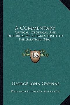 portada a commentary: critical, exegetical, and doctrinal, on st. paul's epistle to the galatians (1863) (en Inglés)