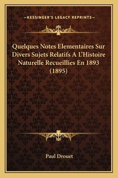 portada Quelques Notes Elementaires Sur Divers Sujets Relatifs A L'Histoire Naturelle Recueillies En 1893 (1895) (in French)