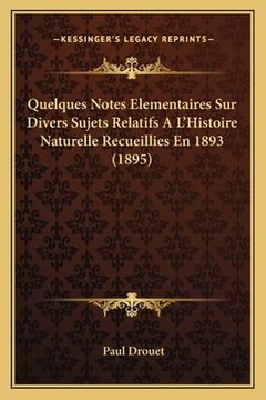 portada Quelques Notes Elementaires Sur Divers Sujets Relatifs A L'Histoire Naturelle Recueillies En 1893 (1895) (en Francés)