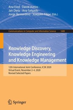 portada Knowledge Discovery, Knowledge Engineering and Knowledge Management: 12th International Joint Conference, Ic3k 2020, Virtual Event, November 2-4, 2020 (en Inglés)