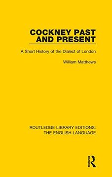 portada Cockney Past and Present: A Short History of the Dialect of London (Routledge Library Editions: The English Language)