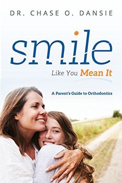 portada Smile Like you Mean it: A Parent's Guide to Orthodontics (en Inglés)