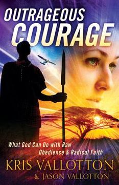 portada outrageous courage: what god can do with raw obedience and radical faith (in English)