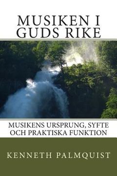 portada Musiken i Guds rike: Musikens ursprung, syfte och praktiska funktion (en Sueco)