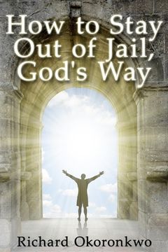 portada How to Stay Out of Jail, God's Way. (en Inglés)