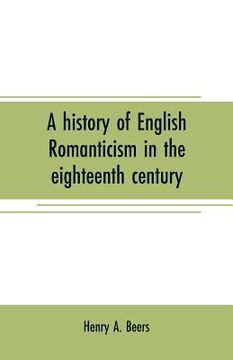 portada A history of English romanticism in the eighteenth century (en Inglés)