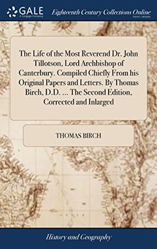 portada The Life of the Most Reverend dr. John Tillotson, Lord Archbishop of Canterbury. Compiled Chiefly From his Original Papers and Letters. By Thomas. The Second Edition, Corrected and Inlarged (en Inglés)