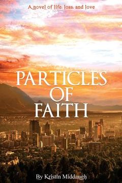portada Particles of Faith: A Novel of Life, Loss, and Love (en Inglés)