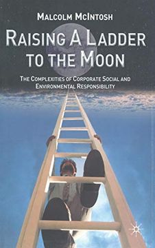 portada Raising a Ladder to the Moon: The Complexities of Corporate Social and Environmental Responsibility: The Compexities of Corporate Social and Environmental Responsibility (en Inglés)
