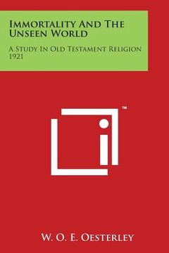portada Immortality and the Unseen World: A Study in Old Testament Religion 1921 (en Inglés)