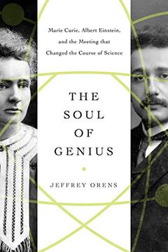 portada The Soul of Genius: Marie Curie, Albert Einstein, and the Meeting That Changed the Course of Science (in English)