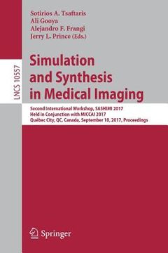 portada Simulation and Synthesis in Medical Imaging: Second International Workshop, Sashimi 2017, Held in Conjunction with Miccai 2017, Québec City, Qc, Canad (en Inglés)