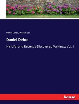 portada Daniel Defoe: His Life, and Recently Discovered Writings: Vol. I. (in English)