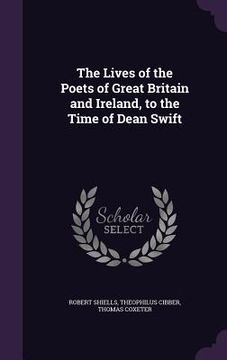 portada The Lives of the Poets of Great Britain and Ireland, to the Time of Dean Swift (in English)